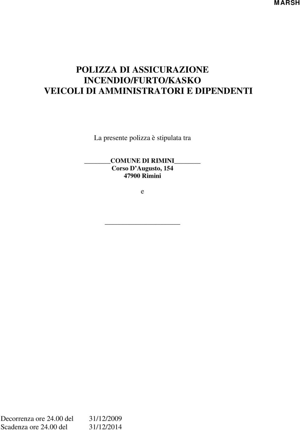 tra COMUNE DI RIMINI Corso D Augusto, 154 47900 Rimini e