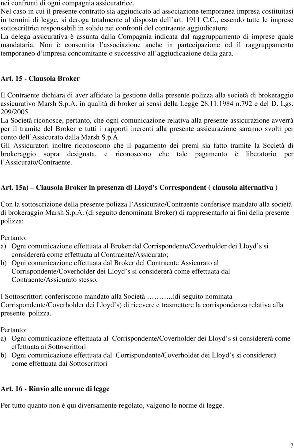 C., essendo tutte le imprese sottoscrittrici responsabili in solido nei confronti del contraente aggiudicatore.