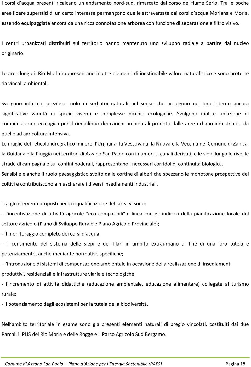 di separazione e filtro visivo. I centri urbanizzati distribuiti sul territorio hanno mantenuto uno sviluppo radiale a partire dal nucleo originario.