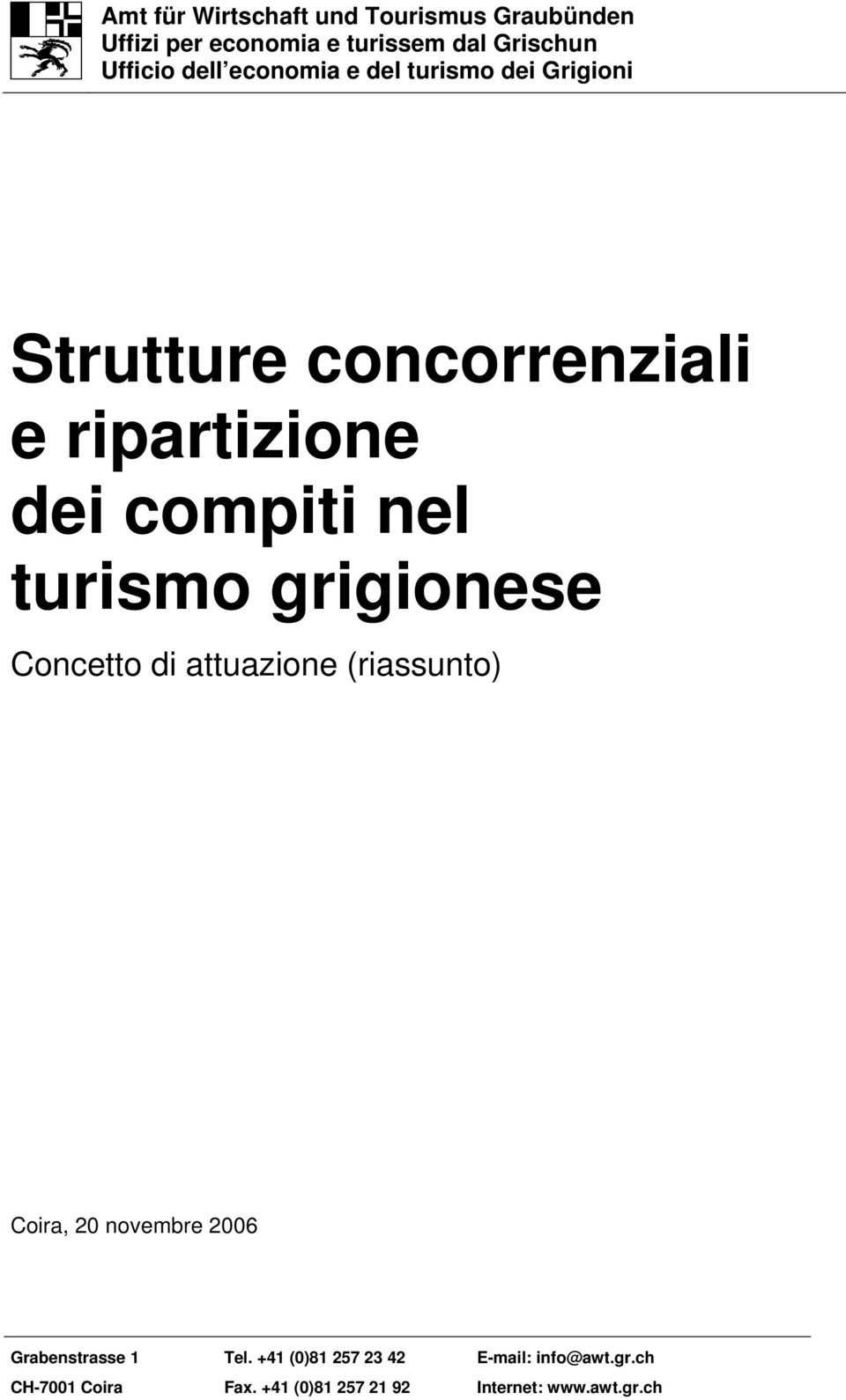 turismo grigionese Concetto di attuazione (riassunto) Coira, 20 novembre 2006 Grabenstrasse 1 Tel.