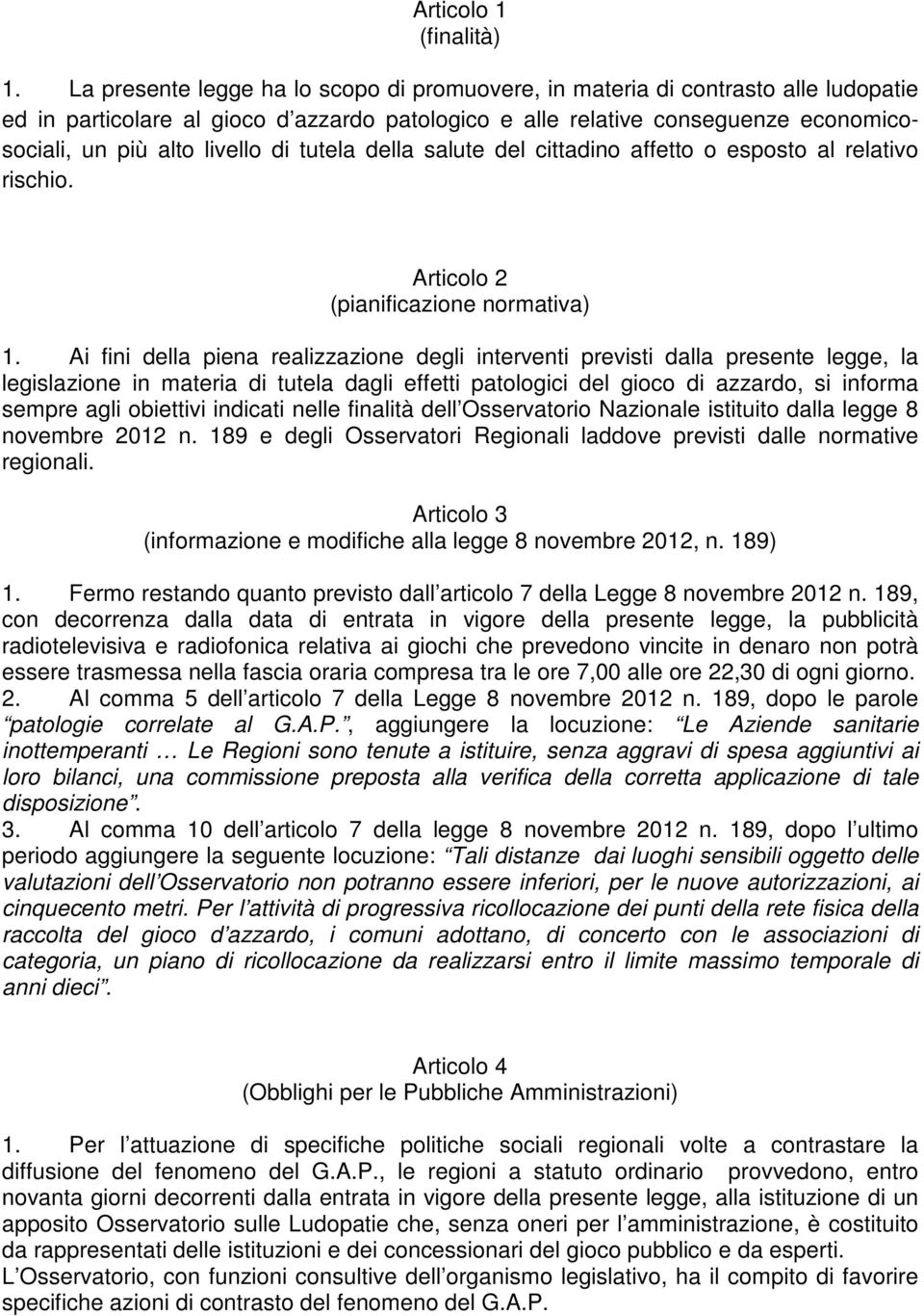 di tutela della salute del cittadino affetto o esposto al relativo rischio. Articolo 2 (pianificazione normativa) 1.