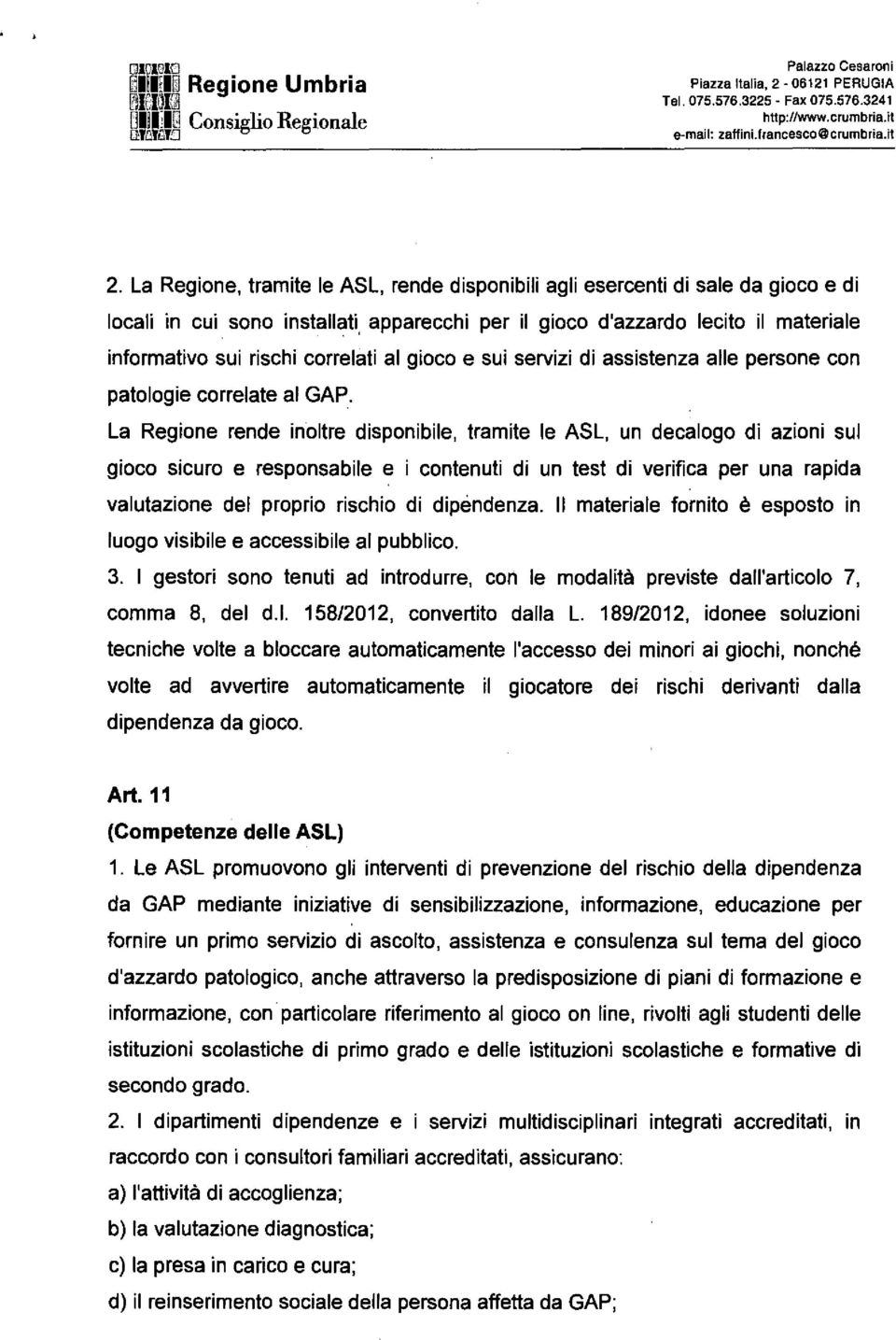 ' informativo sui rischi correlati al gioco e sui servizi di assistenza alle persone con patologie correlate al GAP.