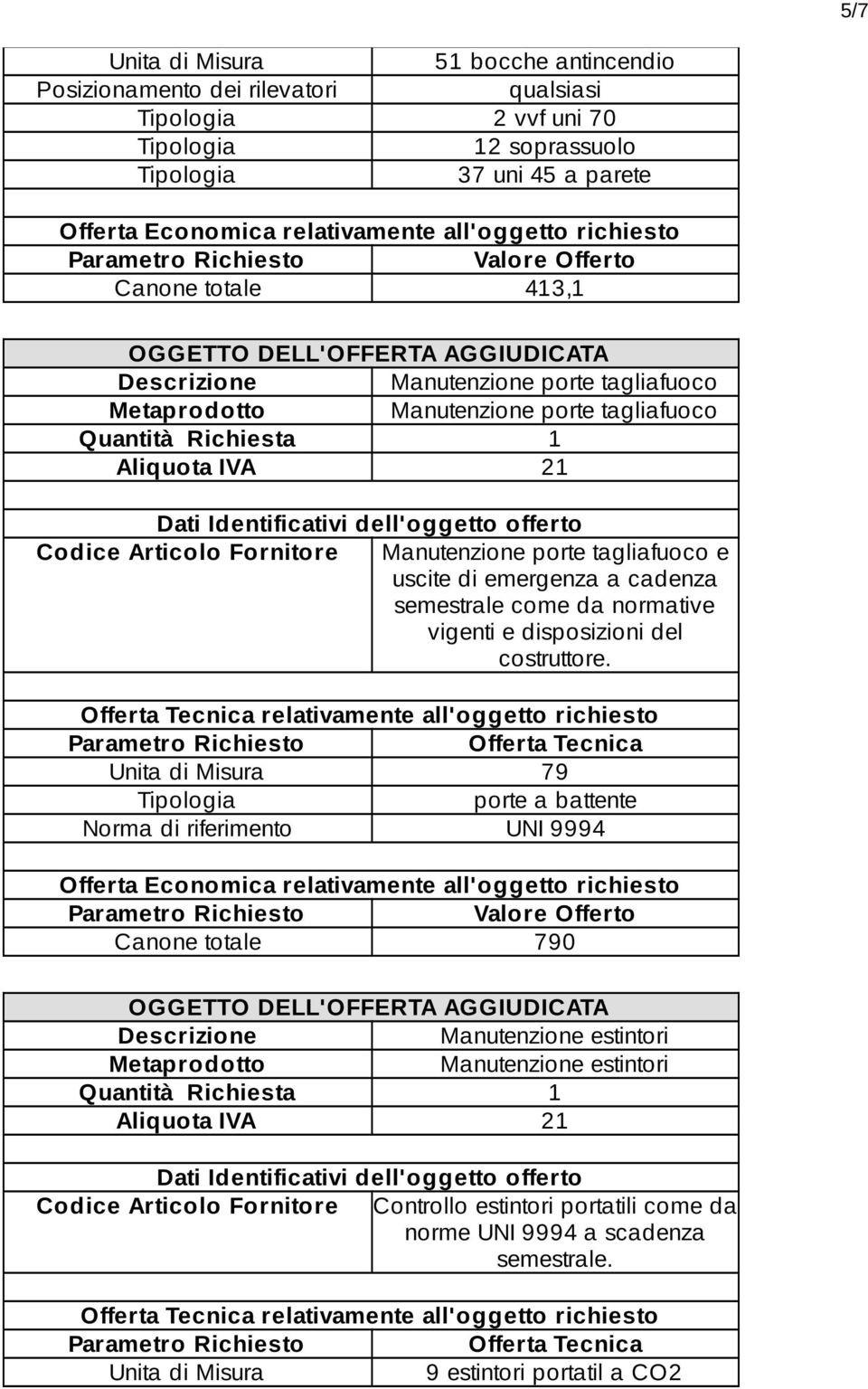 uscite di emergenza a cadenza semestrale come da normative vigenti e disposizioni del costruttore.