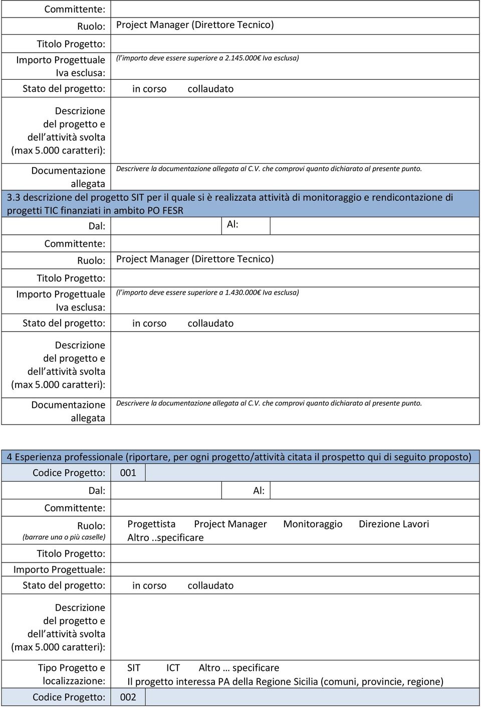 3 descrizione del progetto SIT per il quale si è realizzata attività di monitoraggio e rendicontazione di progetti TIC finanziati in ambito PO FESR Importo Progettuale Iva esclusa: Project Manager