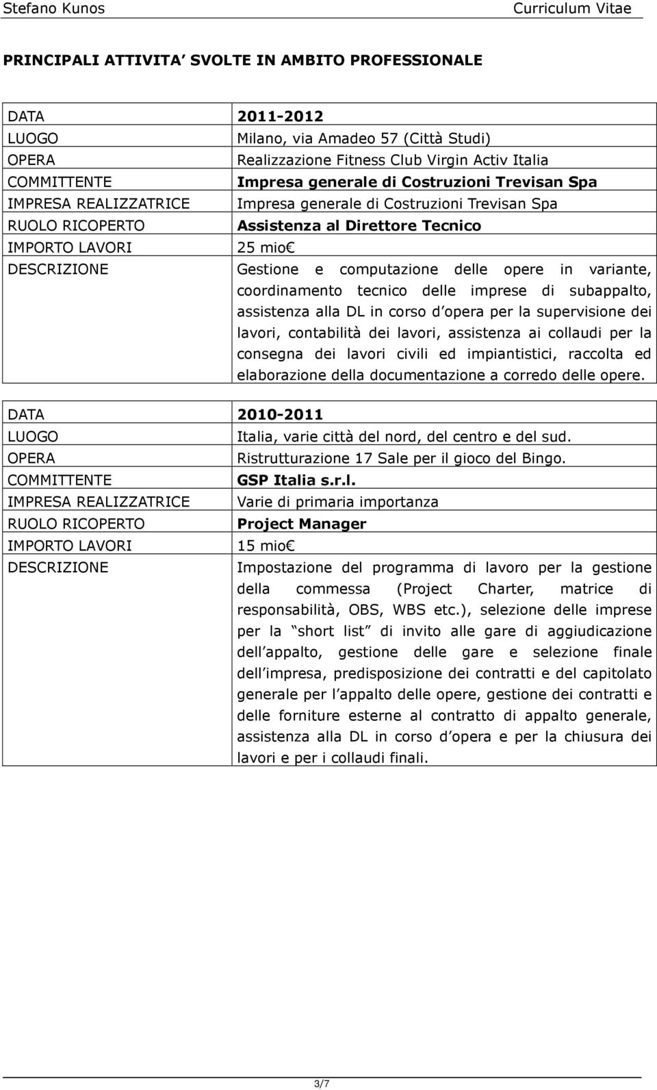 imprese di subappalto, assistenza alla DL in corso d opera per la supervisione dei lavori, contabilità dei lavori, assistenza ai collaudi per la consegna dei lavori civili ed impiantistici, raccolta