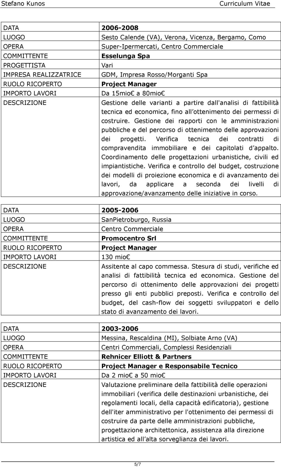 Gestione dei rapporti con le amministrazioni pubbliche e del percorso di ottenimento delle approvazioni dei progetti.