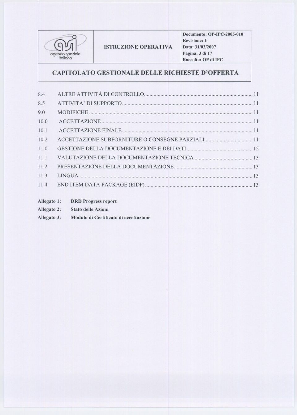 2 ACCETTAZIONE SUBFORNITURE O CONSEGNE PARZIALI Il Il.0 GESTIONE DELLA DOCUMENTAZIONE E DEI DATI 12 Il.1 VALUTAZIONE DELLA DOCUMENTAZIONE TECNICA 13 Il.