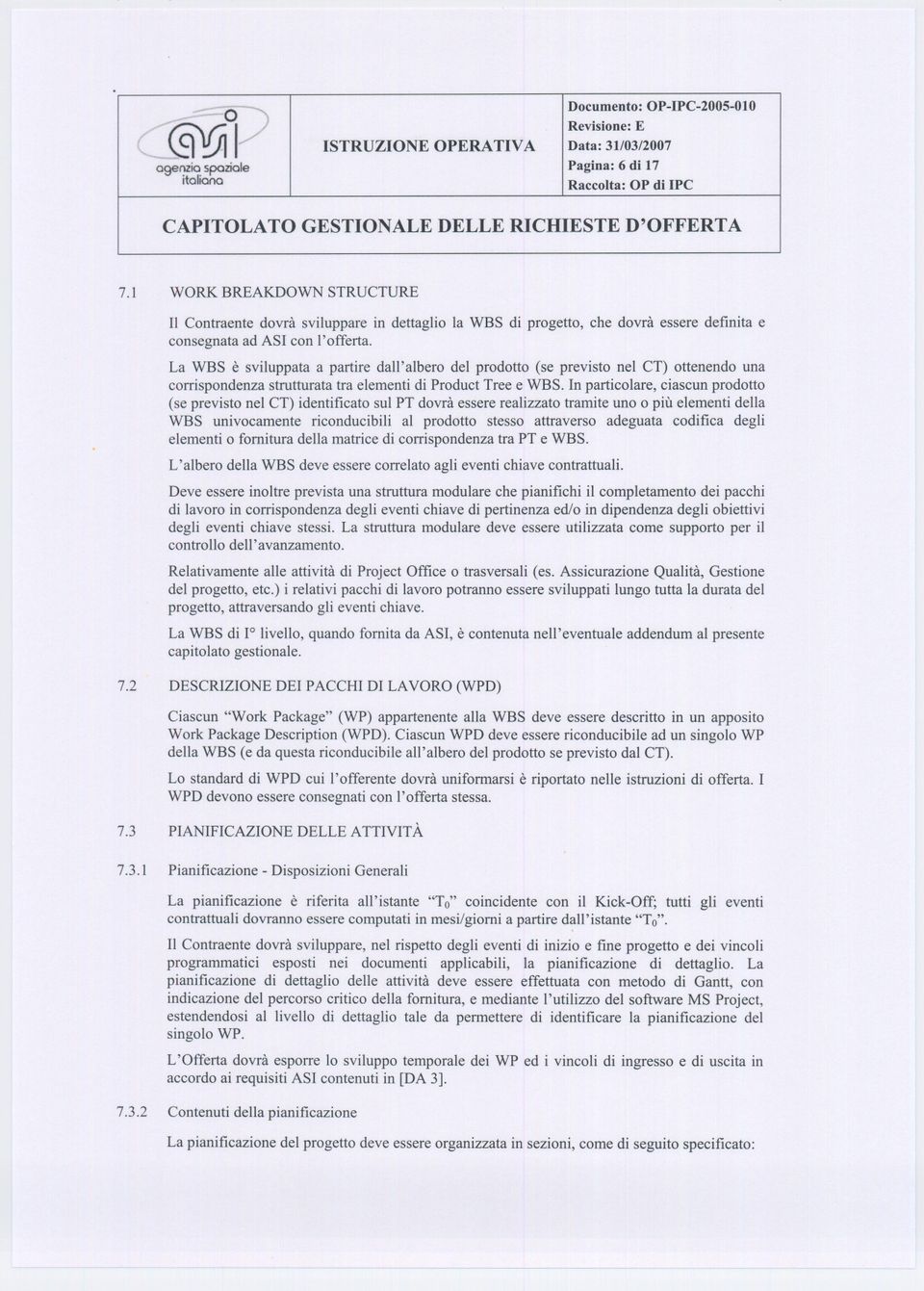 La WBS è sviluppata a partire dall'alber del prdtt (se previst nel CT) ttenend una crrispndenza strutturata tra elementi di Prduct Tree e WBS.