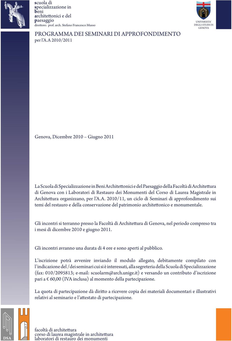 del Corso di Laurea Magistrale in Architettura organizzano, per l A.A. 2010/11, un ciclo di Seminari di approfondimento sui temi del restauro e della conservazione del patrimonio architettonico e monumentale.