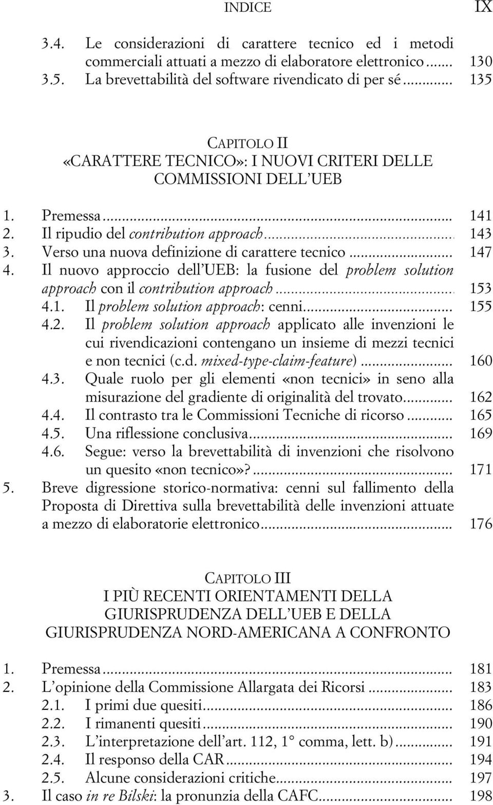 Verso una nuova definizione di carattere tecnico... 147 4. Il nuovo approccio dell UEB: la fusione del problem solution approach con il contribution approach... 153 4.1. Il problem solution approach: cenni.