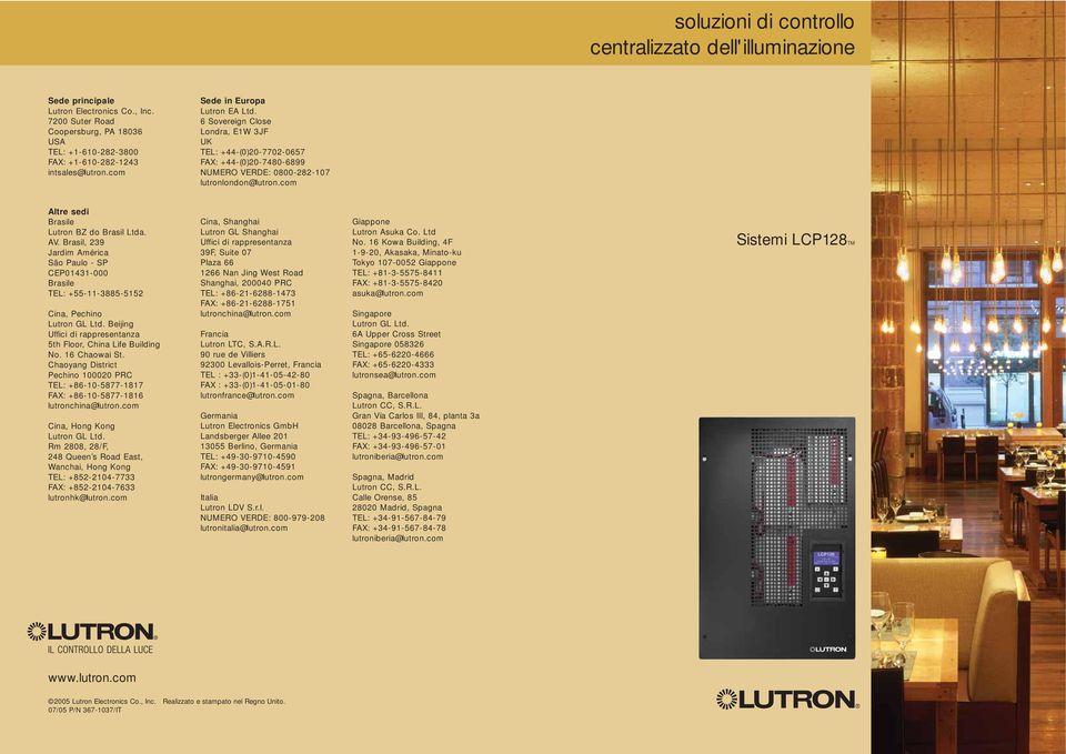 6 Sovereign Close Londra, E1W 3JF UK TEL: +44-(0)20-7702-0657 FAX: +44-(0)20-7480-6899 NUMERO VERDE: 0800-282-107 lutronlondon@lutron.com Altre sedi Brasile Lutron BZ do Brasil Ltda. AV.