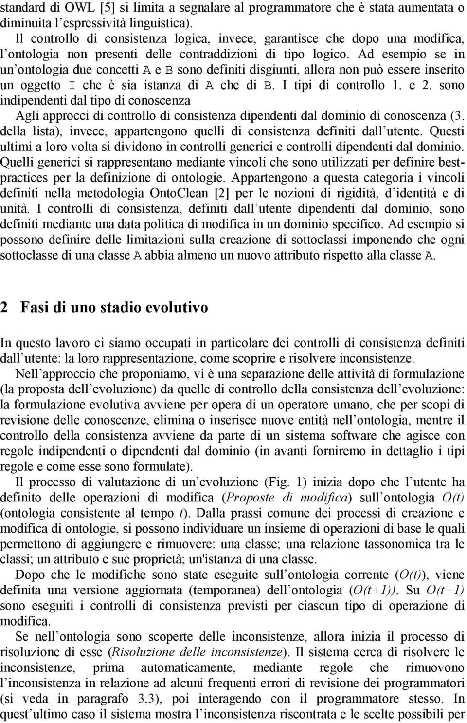 Ad esempio se in un ontologia due concetti A e B sono definiti disgiunti, allora non può essere inserito un oggetto I che è sia istanza di A che di B. I tipi di controllo 1. e 2.