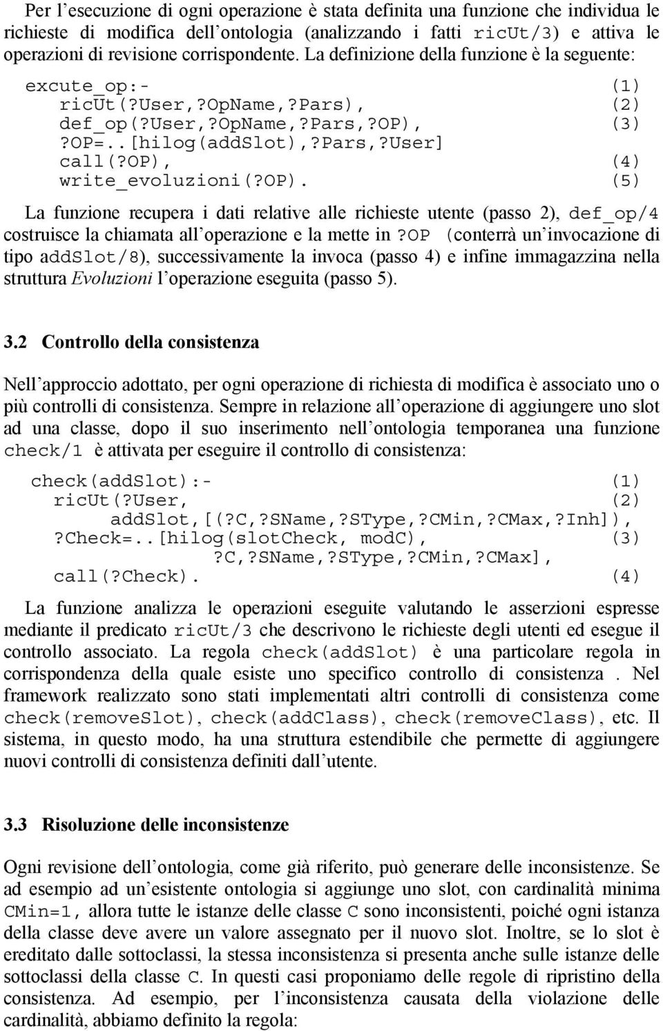 op), (4) write_evoluzioni(?op). (5) La funzione recupera i dati relative alle richieste utente (passo 2), def_op/4 costruisce la chiamata all operazione e la mette in?