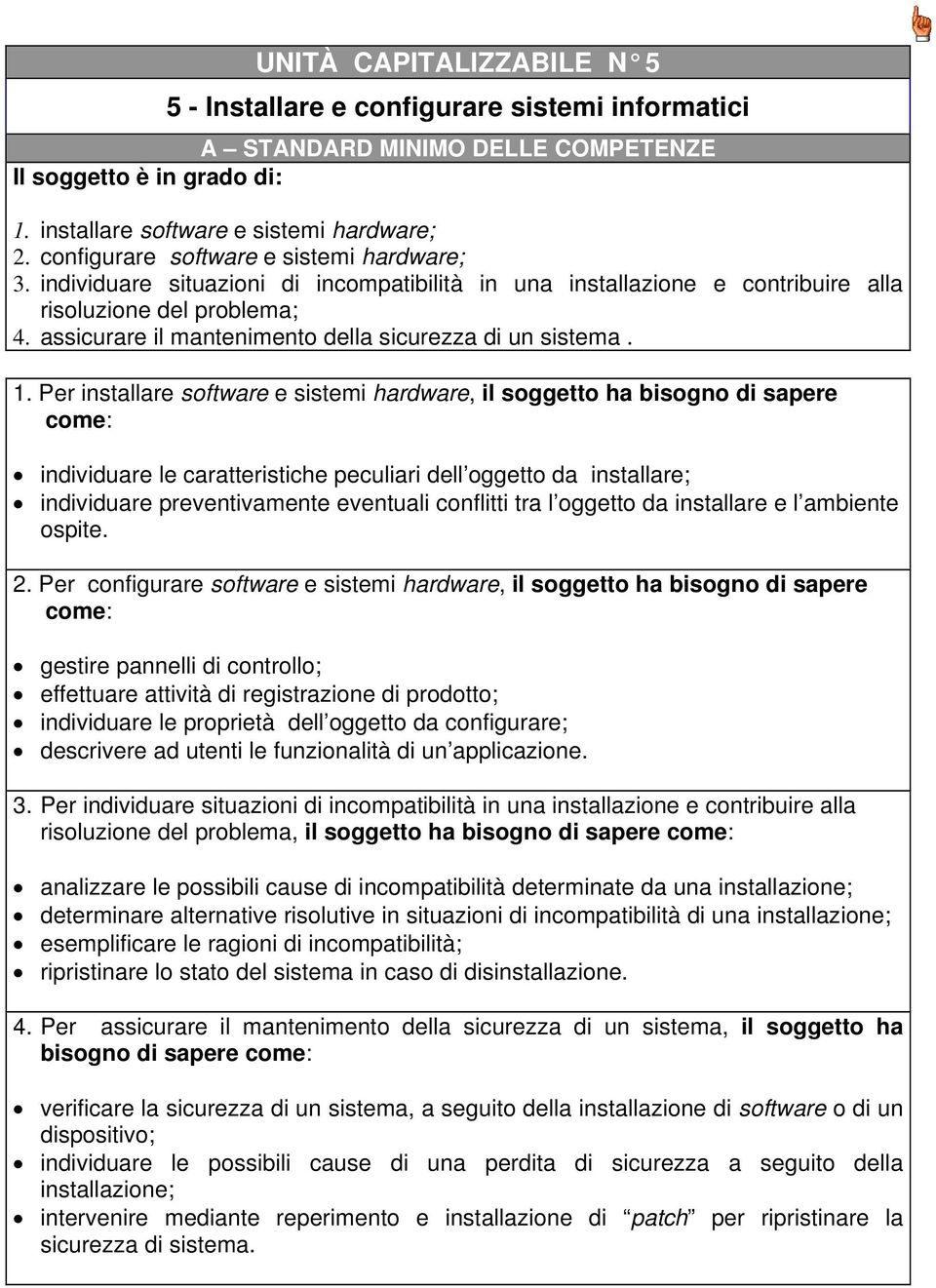 assicurare il mantenimento della sicurezza di un sistema. 1.