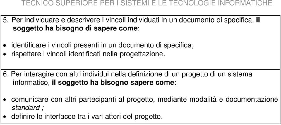 Per interagire con altri individui nella definizione di un progetto di un sistema informatico, il soggetto ha bisogno sapere come: