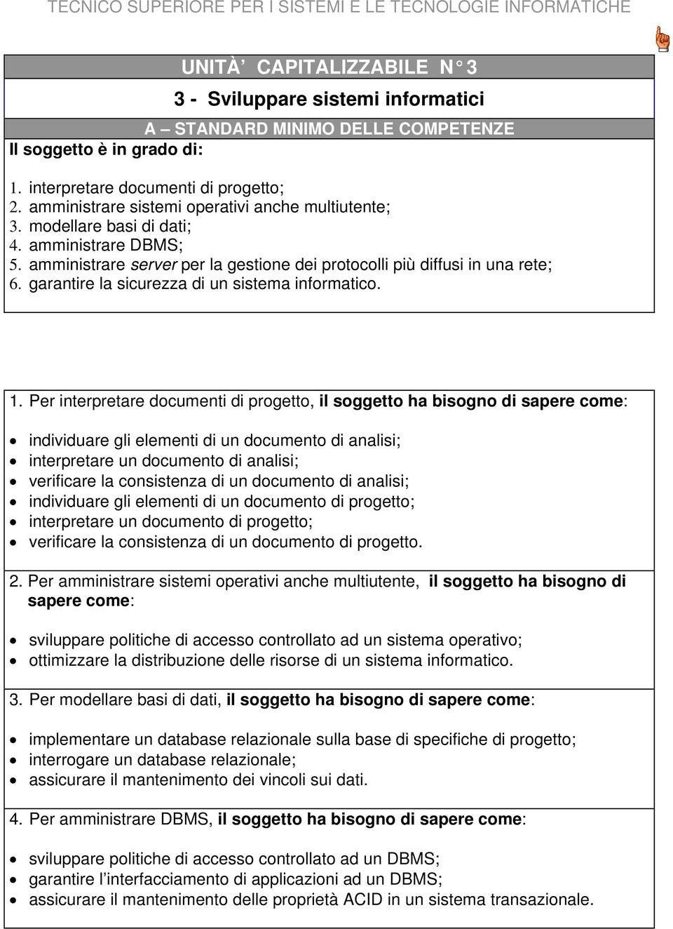 garantire la sicurezza di un sistema informatico. 1.