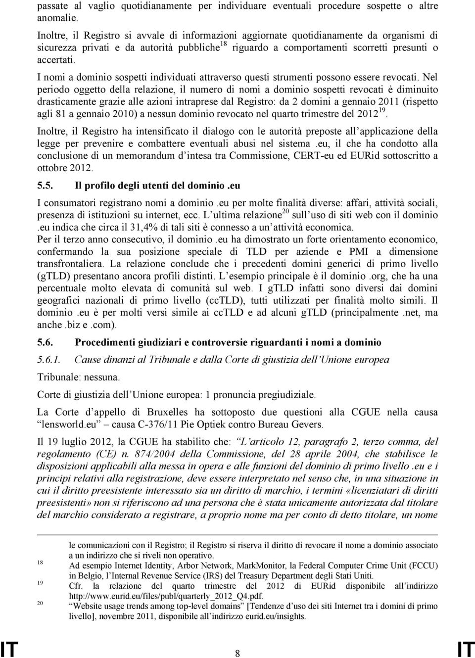 I nomi a dominio sospetti individuati attraverso questi strumenti possono essere revocati.