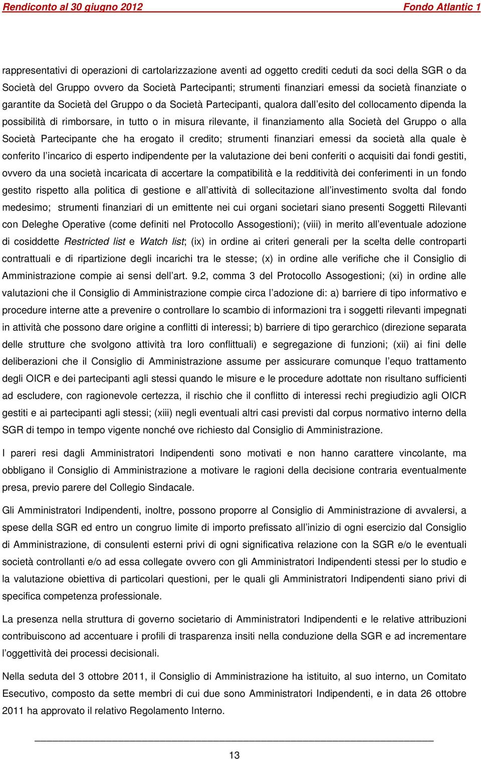 Società del Gruppo o alla Società Partecipante che ha erogato il credito; strumenti finanziari emessi da società alla quale è conferito l incarico di esperto indipendente per la valutazione dei beni