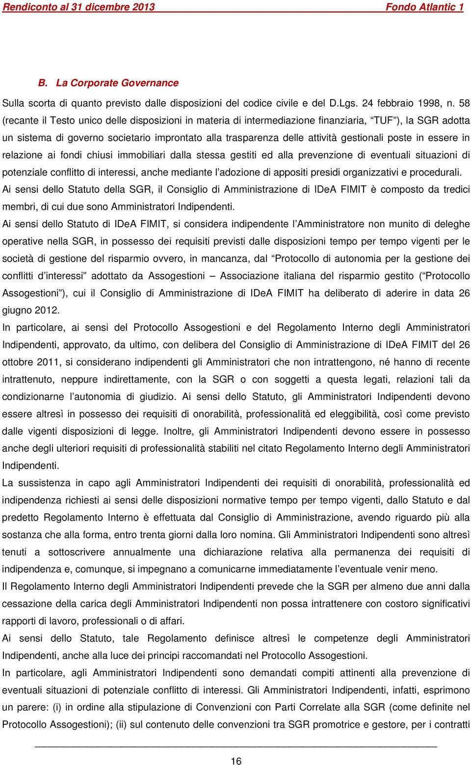 poste in essere in relazione ai fondi chiusi immobiliari dalla stessa gestiti ed alla prevenzione di eventuali situazioni di potenziale conflitto di interessi, anche mediante l adozione di appositi