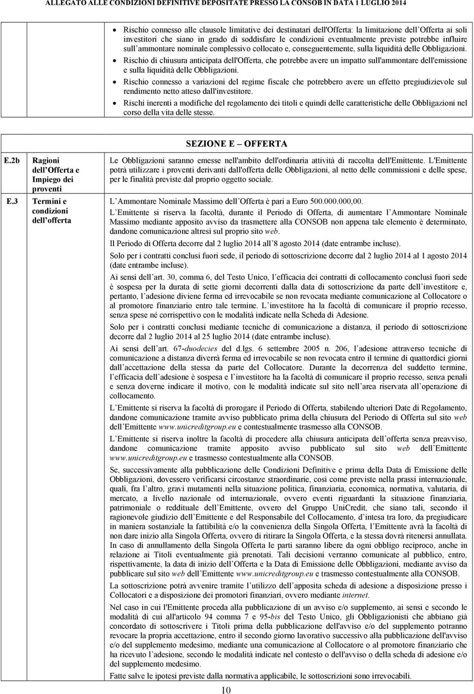 Rischio di chiusura anticipata dell'offerta, che potrebbe avere un impatto sull'ammontare dell'emissione e sulla liquidità delle Obbligazioni.