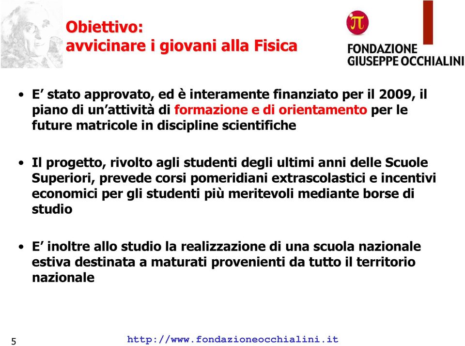 prevede corsi pomeridiani extrascolastici e incentivi economici per gli studenti più meritevoli mediante borse di studio E inoltre allo studio la