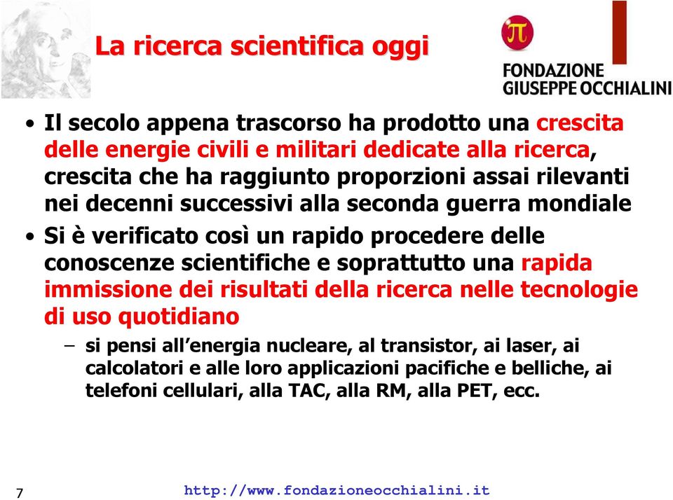 scientifiche e soprattutto una rapida immissione dei risultati della ricerca nelle tecnologie di uso quotidiano si pensi all energia nucleare, al