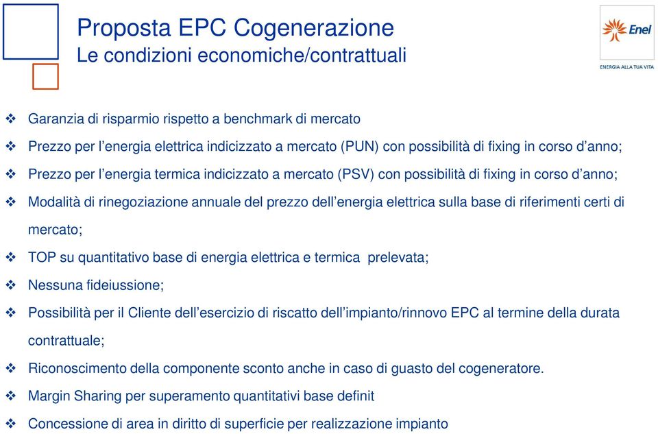 base di riferimenti certi di mercato; TOP su quantitativo base di energia elettrica e termica prelevata; Nessuna fideiussione; Possibilità per il Cliente dell esercizio di riscatto dell