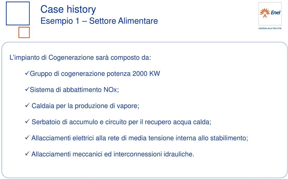 Serbatoio di accumulo e circuito per il recupero acqua calda; Allacciamenti elettrici alla rete