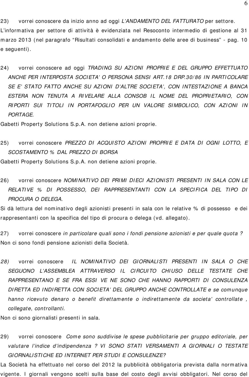 24) vorrei conoscere ad oggi TRADING SU AZIONI PROPRIE E DEL GRUPPO EFFETTUATO ANCHE PER INTERPOSTA SOCIETA O PERSONA SENSI ART.18 DRP.