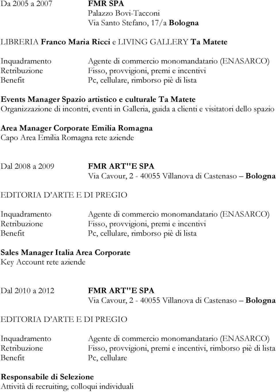 Romagna Capo Area Emilia Romagna rete aziende Dal 2008 a 2009 FMR ART''E SPA EDITORIA D ARTE E DI PREGIO, rimborso piè di lista Sales Manager Italia Area Corporate Key