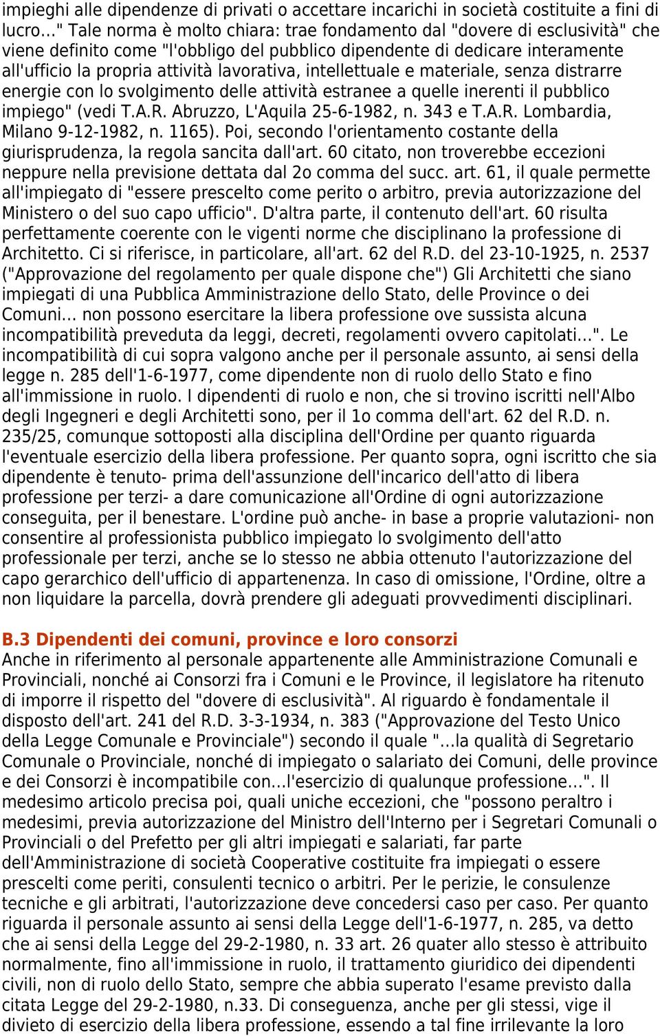 quelle inerenti il pubblico impiego" (vedi T.A.R. Abruzzo, L'Aquila 25-6-1982, n. 343 e T.A.R. Lombardia, Milano 9-12-1982, n. 1165).