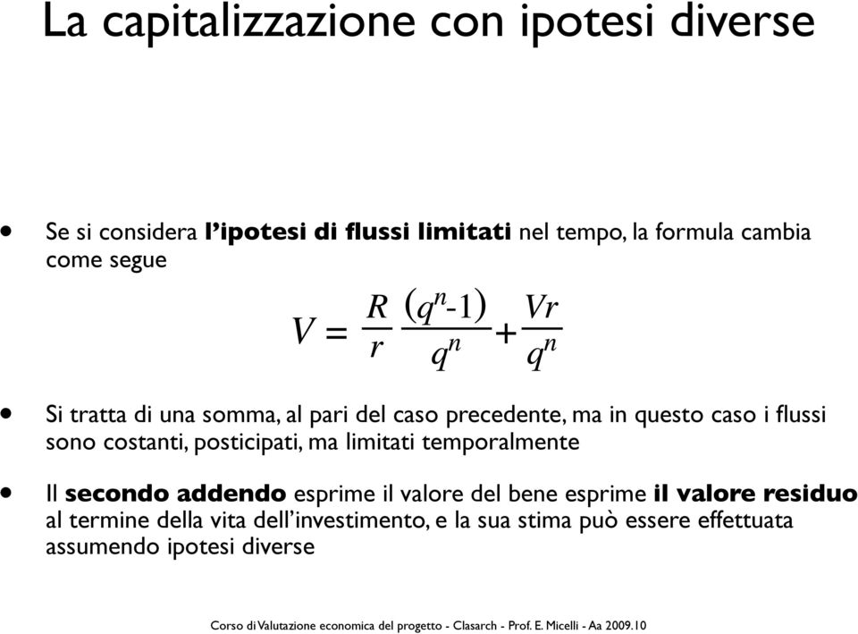 costanti, posticipati, ma limitati temporalmente Il secondo addendo esprime il valore del bene esprime il