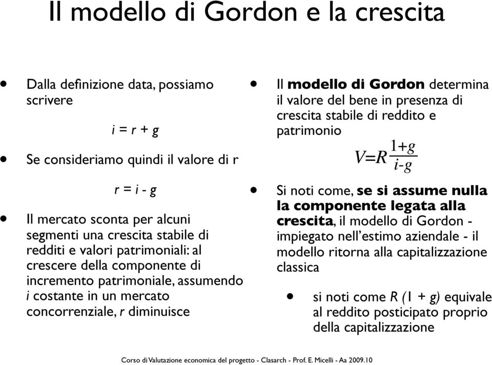 modello di Gordon determina il valore del bene in presenza di crescita stabile di reddito e patrimonio Si noti come, se si assume nulla la componente legata alla crescita, il