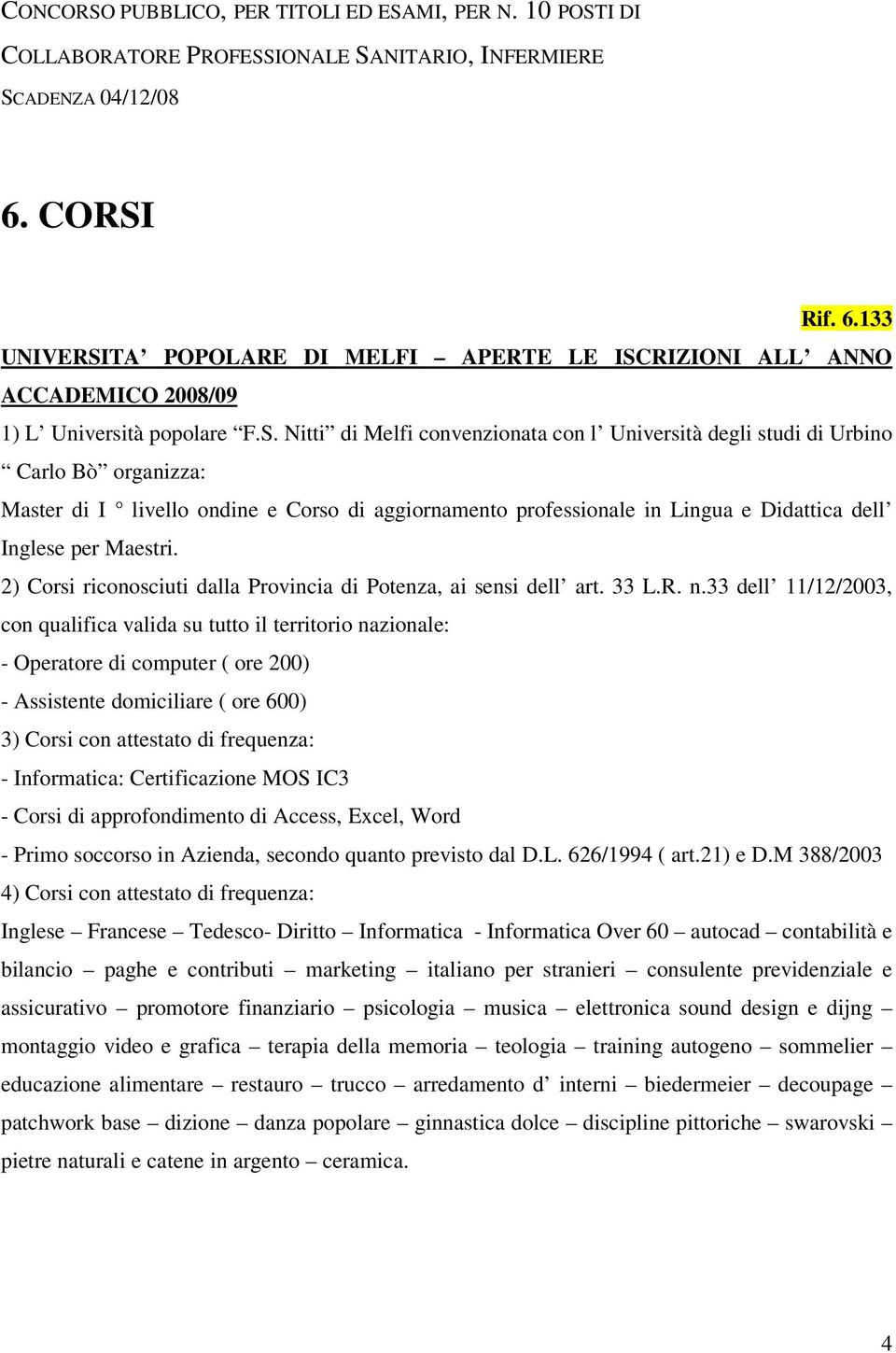 Bò organizza: Master di I livello ondine e Corso di aggiornamento professionale in Lingua e Didattica dell Inglese per Maestri. 2) Corsi riconosciuti dalla Provincia di Potenza, ai sensi dell art.