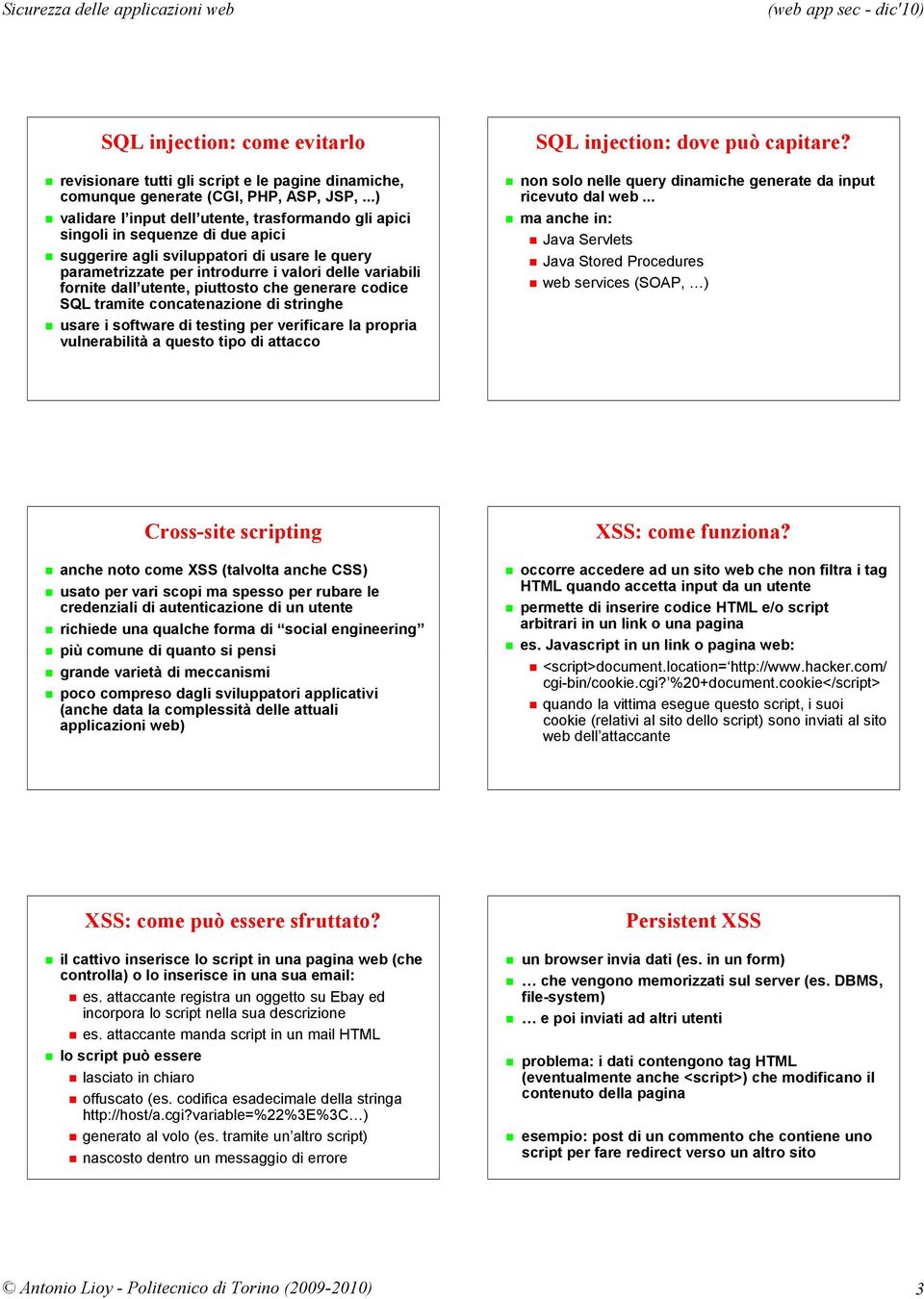 dall utente, piuttosto che generare codice SQL tramite concatenazione di stringhe usare i software di testing per verificare la propria vulnerabilità a questo tipo di attacco SQL injection: dove può