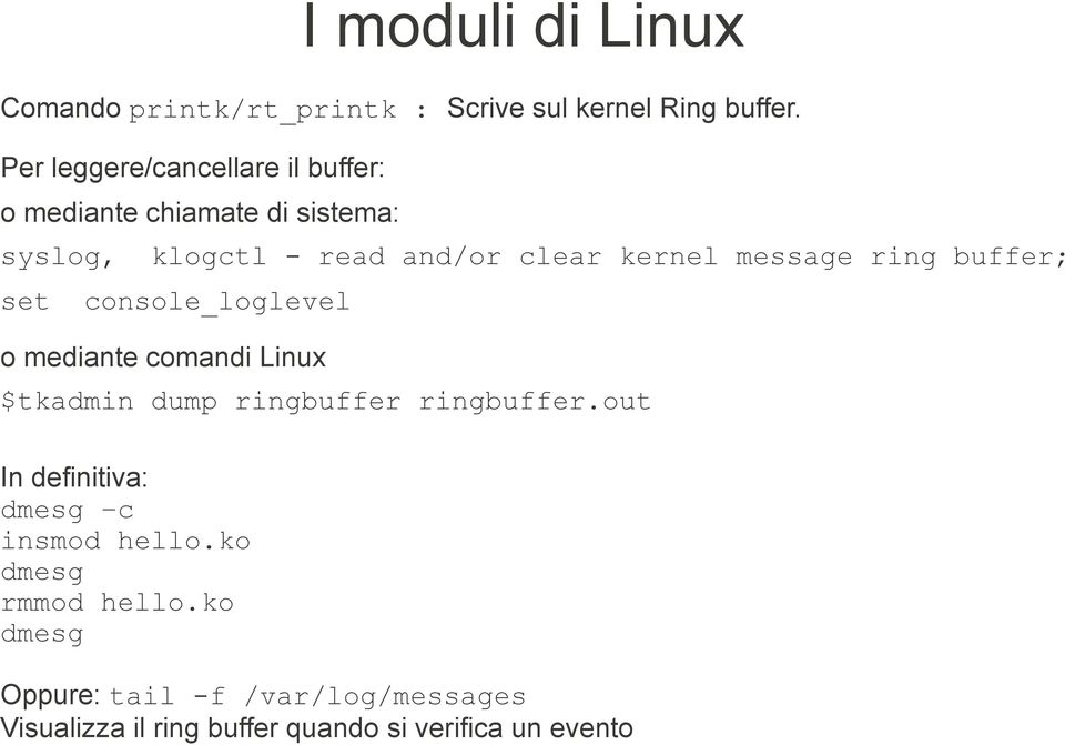 kernel message ring buffer; set console_loglevel o mediante comandi Linux $tkadmin dump ringbuffer
