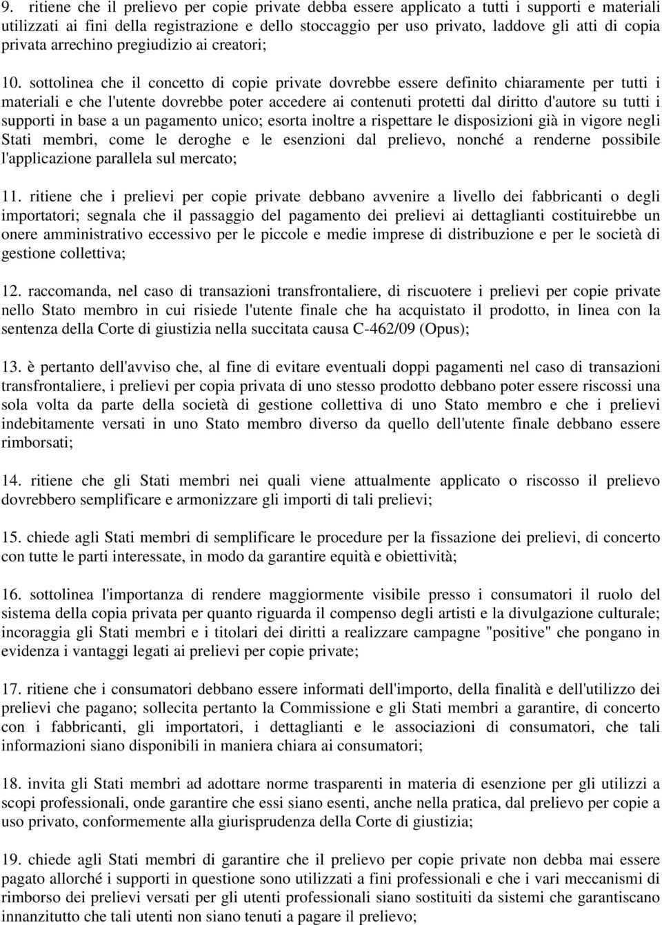 sottolinea che il concetto di copie private dovrebbe essere definito chiaramente per tutti i materiali e che l'utente dovrebbe poter accedere ai contenuti protetti dal diritto d'autore su tutti i