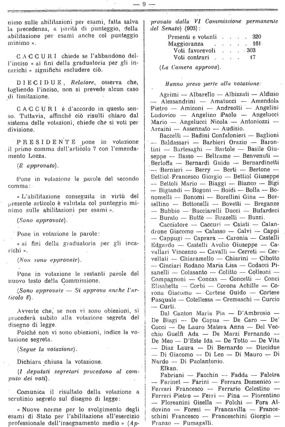 fichi escludere ciò, D I E IC I Il U Z, Relctrore, osserva che, logliendo l inciso, non si prevede alcun caso d i I im i tnz i on e. C A ic C IJ 13 I è d accordo in questo senm $0. I uhvia,.