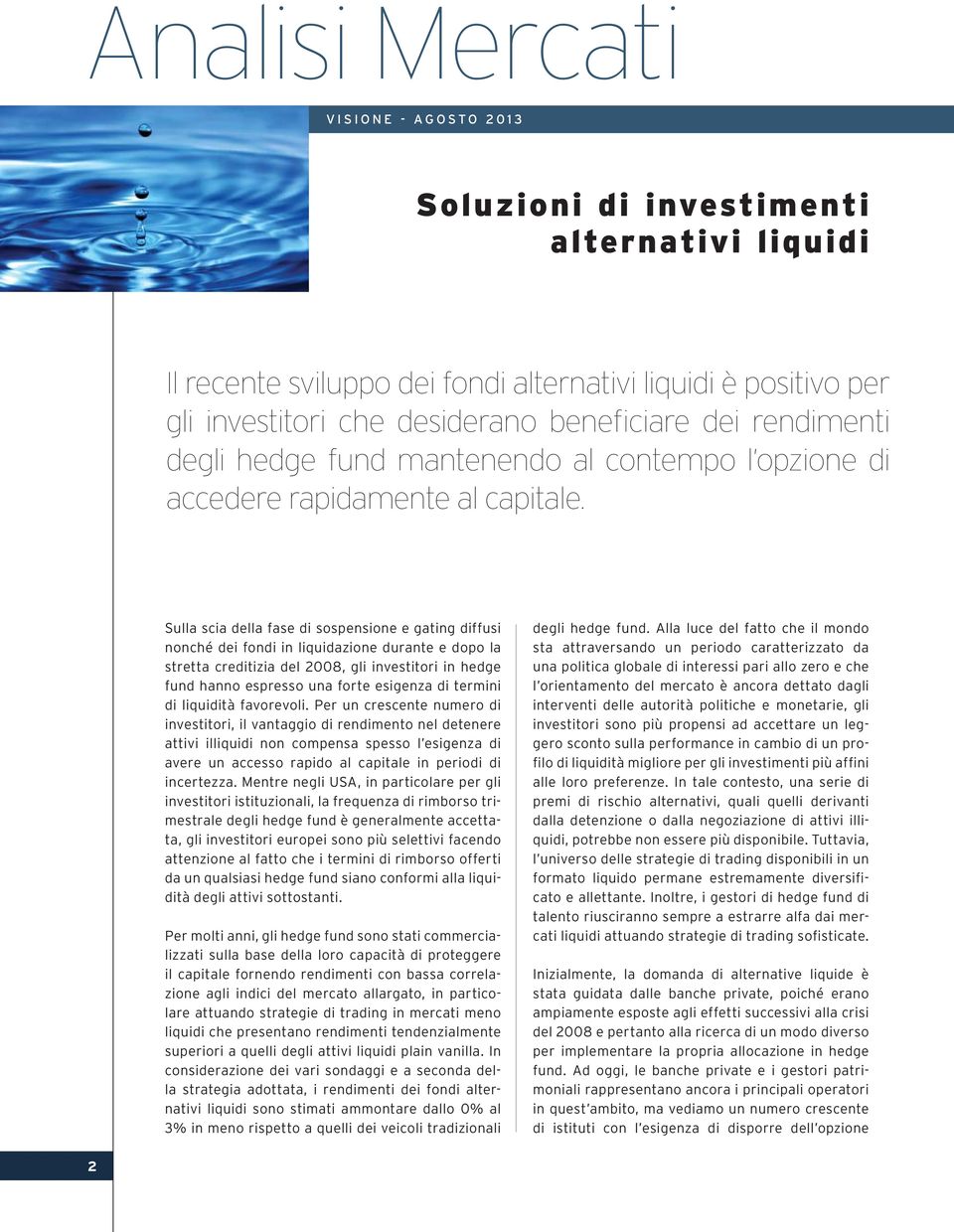 Sulla scia della fase di sospensione e gating diffusi nonché dei fondi in liquidazione durante e dopo la stretta creditizia del 2008, gli investitori in hedge fund hanno espresso una forte esigenza