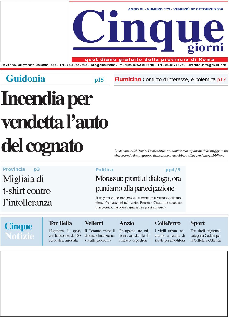 com Guidonia Incendia per p15 Fiumicino Conflitto d interesse, è polemica p17 vendetta l auto del cognato La denuncia del Partito Democratico nei confronti di esponenti della maggioranza che, secondo