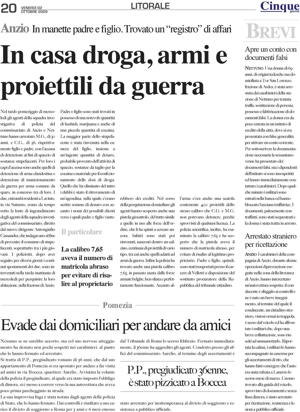 arrestato M.G., di 30 anni, e C.G., di 56, rispettivamente figlio e padre, con l'accusa di detenzione ai fini di spaccio di sostanze stupefacenti.