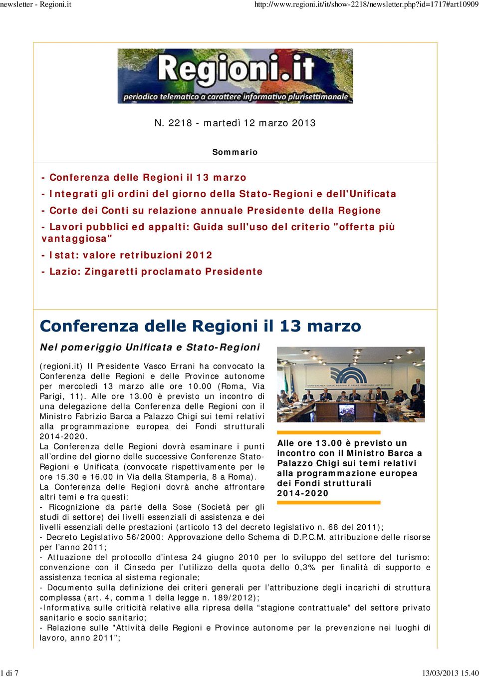 Unificata e Stato-Regioni (regioni.it) Il Presidente Vasco Errani ha convocato la Conferenza delle Regioni e delle Province autonome per mercoledì 13 marzo alle ore 10.00 (Roma, Via Parigi, 11).