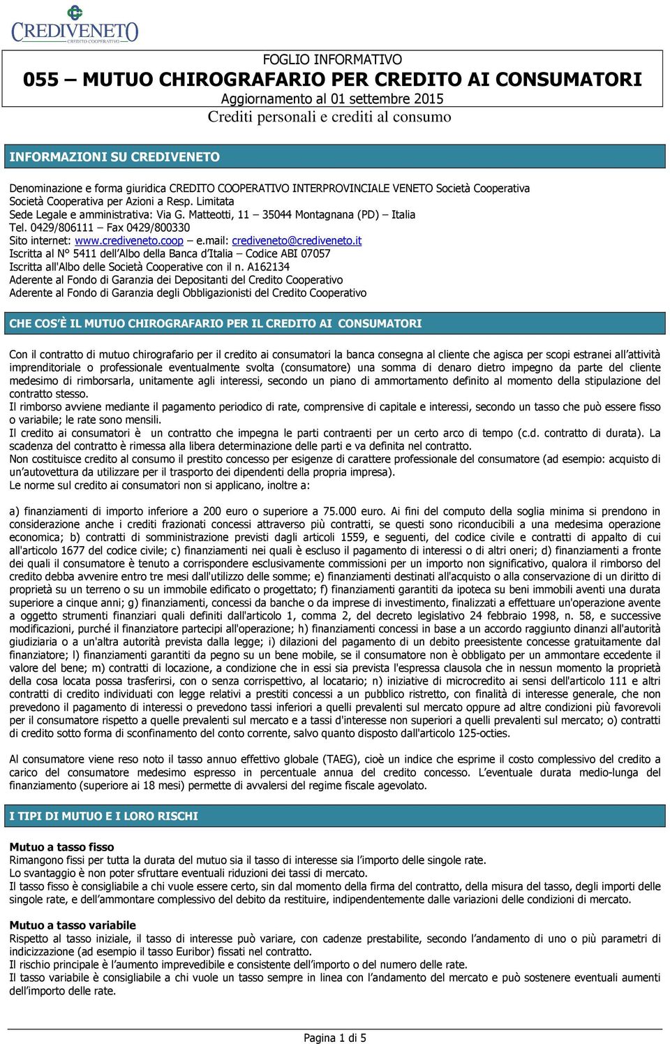 it Iscritta al N 5411 dell Albo della Banca d Italia Codice ABI 07057 Iscritta all'albo delle Società Cooperative con il n.