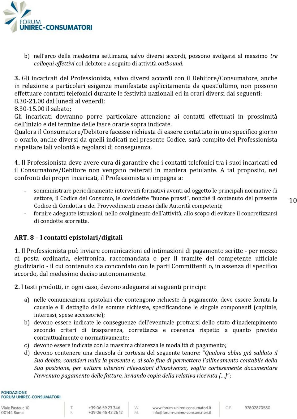 contatti telefonici durante le festività nazionali ed in orari diversi dai seguenti: 8.30-21.00 dal lunedì al venerdì; 8.30-15.