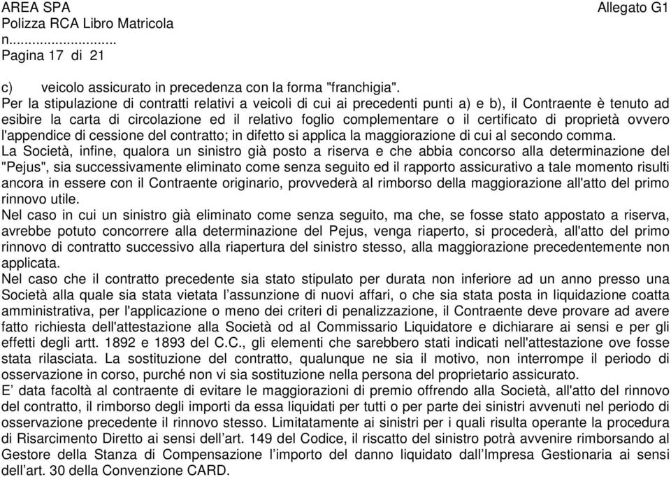 di proprietà ovvero l'appendice di cessione del contratto; in difetto si applica la maggiorazione di cui al secondo comma.