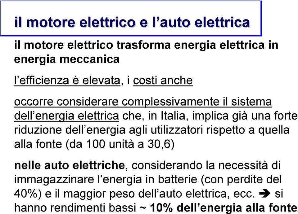 energia agli utilizzatori rispetto a quella alla fonte (da 100 unità a 30,6) nelle auto elettriche, considerando la necessità di