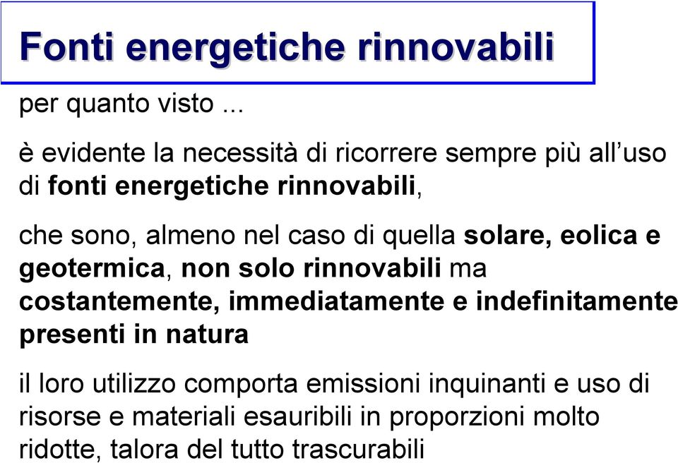 nel caso di quella solare, eolica e geotermica, non solo rinnovabili ma costantemente, immediatamente e