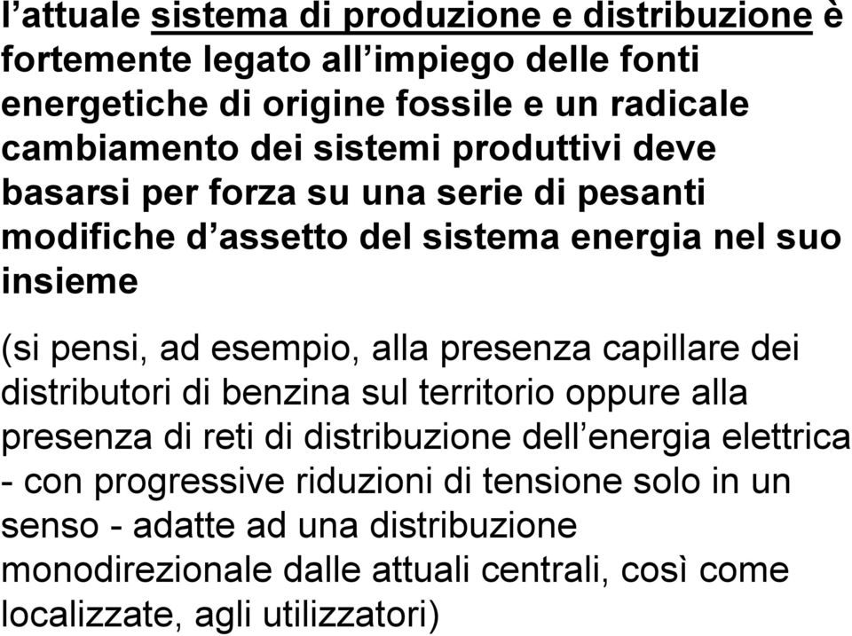 alla presenza capillare dei distributori di benzina sul territorio oppure alla presenza di reti di distribuzione dell energia elettrica - con