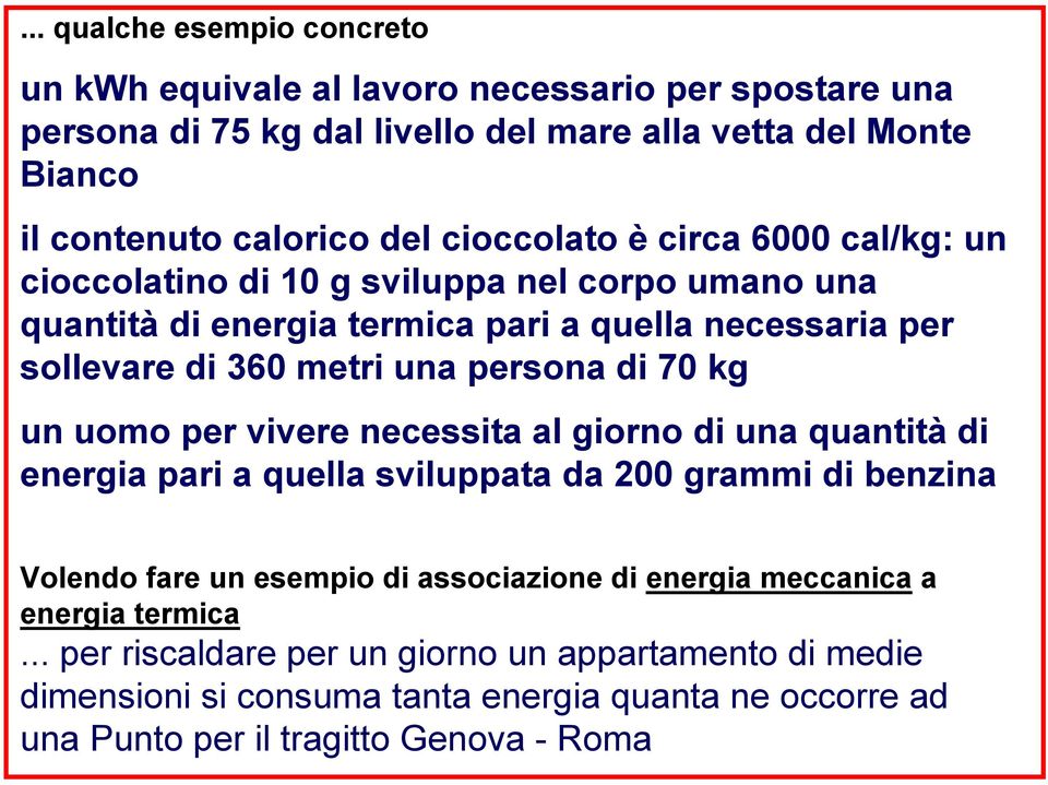 di 70 kg un uomo per vivere necessita al giorno di una quantità di energia pari a quella sviluppata da 200 grammi di benzina Volendo fare un esempio di associazione di energia