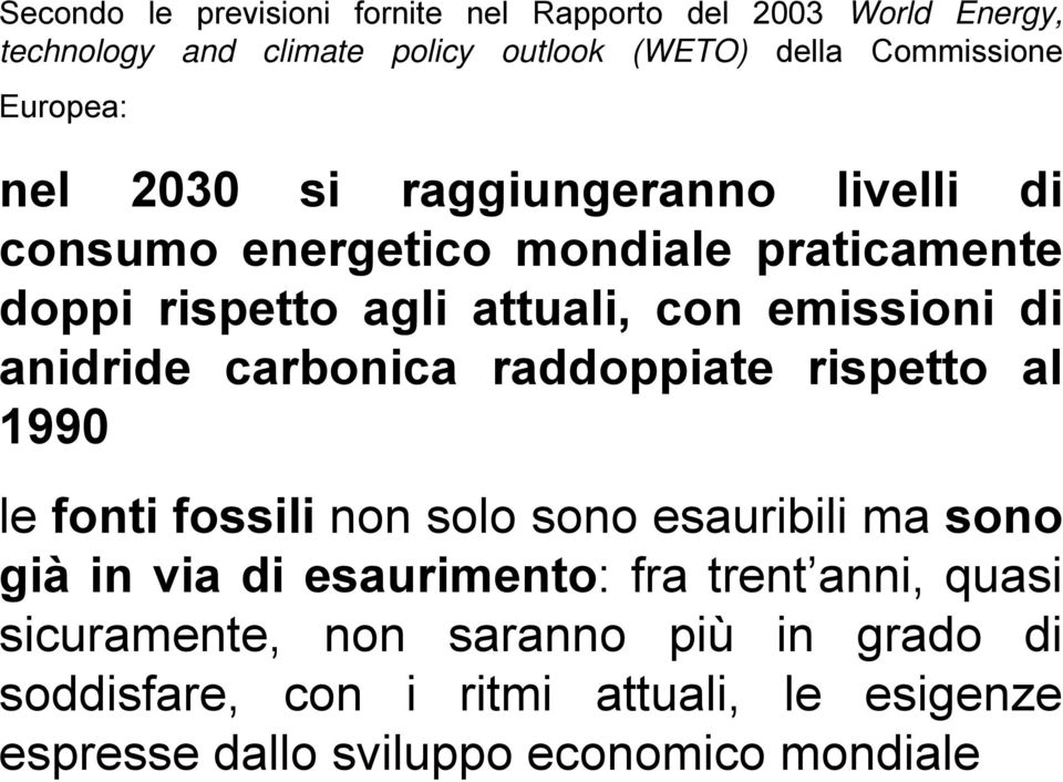 anidride carbonica raddoppiate rispetto al 1990 le fonti fossili non solo sono esauribili ma sono già in via di esaurimento: fra trent